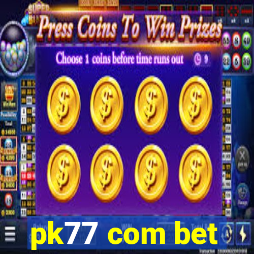 pk77 com bet